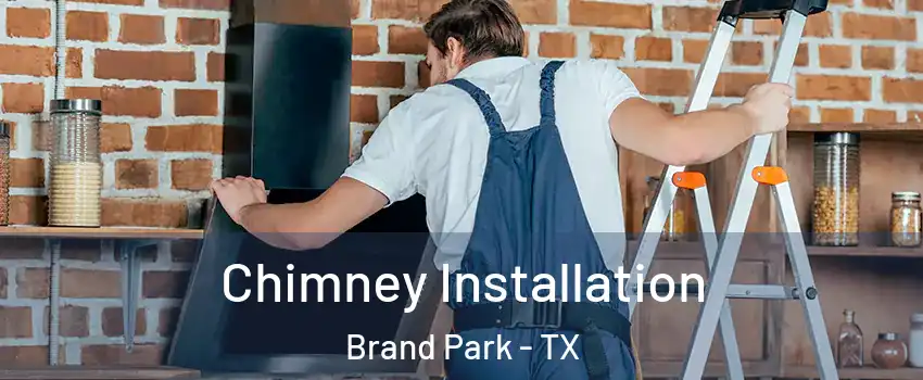Chimney Installation Brand Park - TX