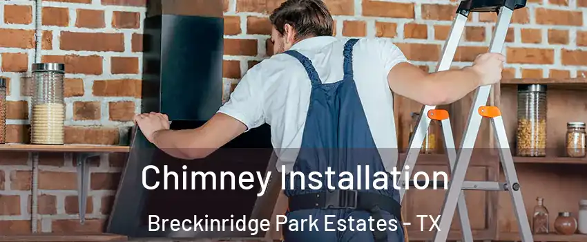 Chimney Installation Breckinridge Park Estates - TX