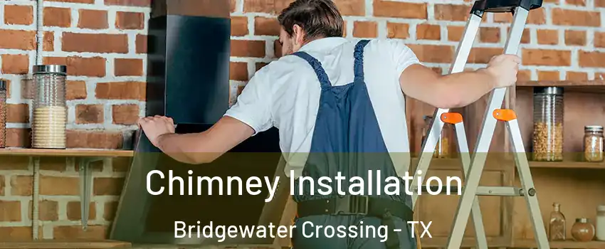 Chimney Installation Bridgewater Crossing - TX