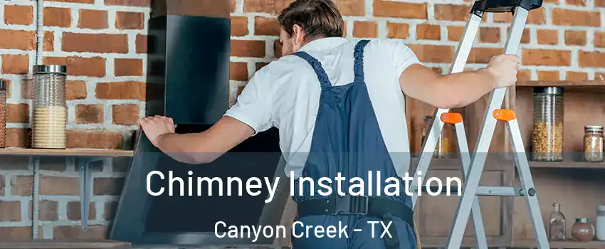 Chimney Installation Canyon Creek - TX