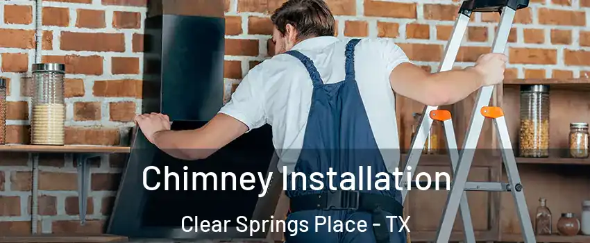 Chimney Installation Clear Springs Place - TX