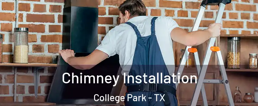 Chimney Installation College Park - TX