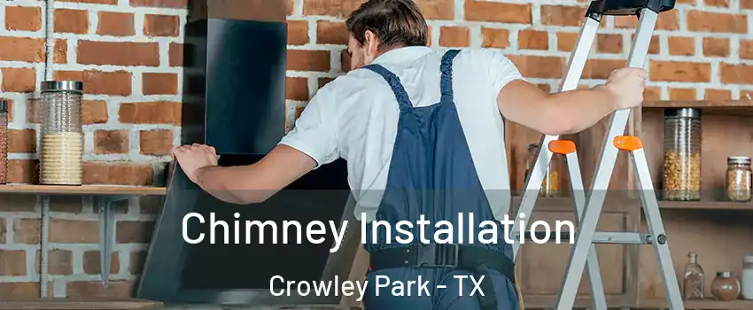 Chimney Installation Crowley Park - TX