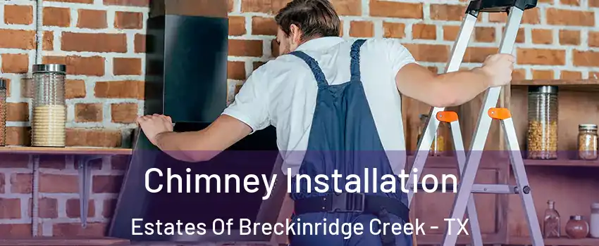 Chimney Installation Estates Of Breckinridge Creek - TX