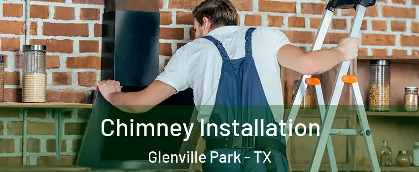 Chimney Installation Glenville Park - TX