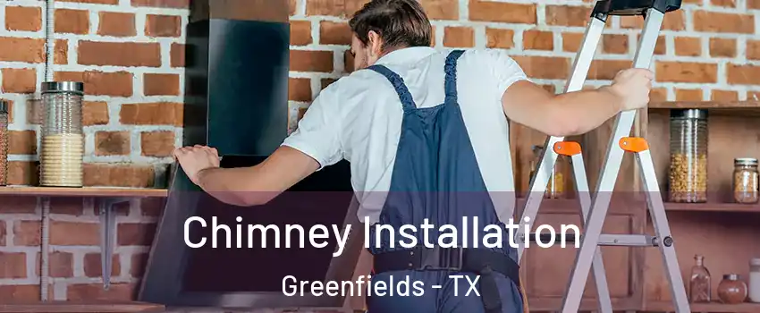 Chimney Installation Greenfields - TX