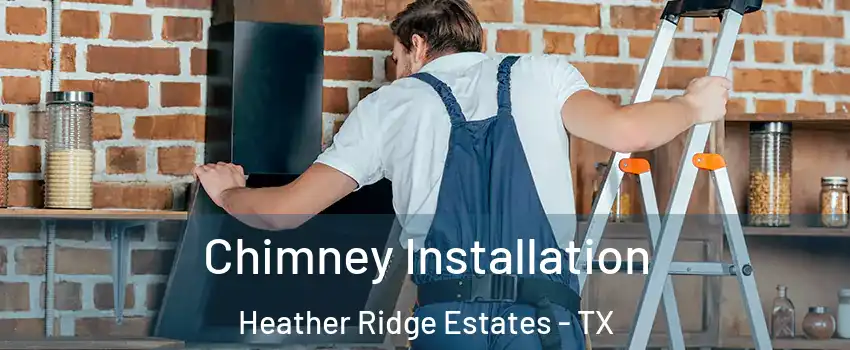 Chimney Installation Heather Ridge Estates - TX