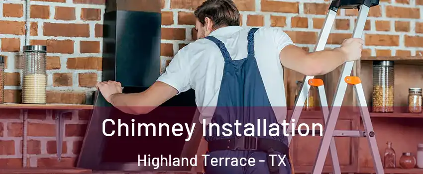 Chimney Installation Highland Terrace - TX