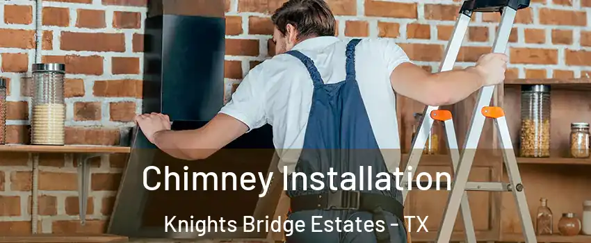 Chimney Installation Knights Bridge Estates - TX
