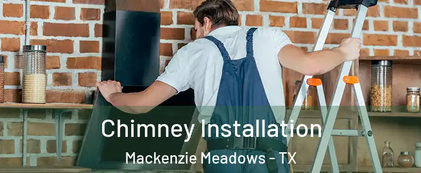 Chimney Installation Mackenzie Meadows - TX