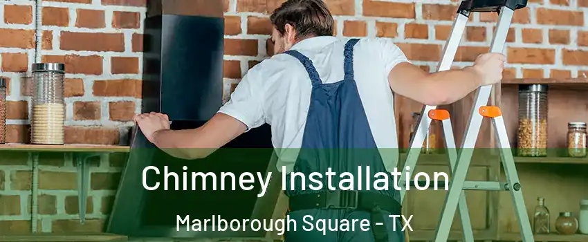 Chimney Installation Marlborough Square - TX