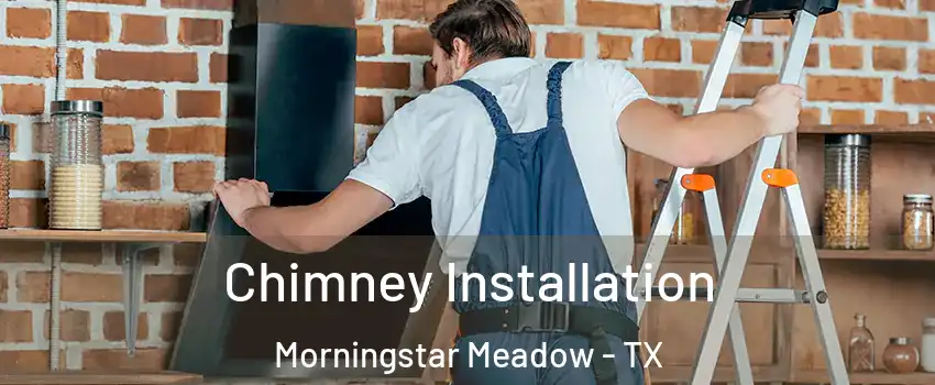 Chimney Installation Morningstar Meadow - TX
