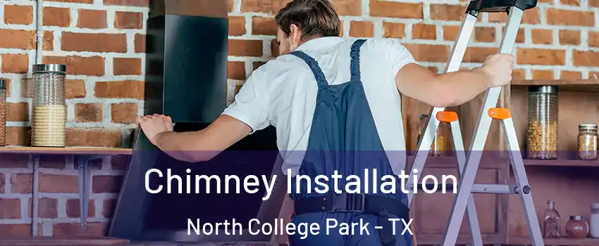 Chimney Installation North College Park - TX