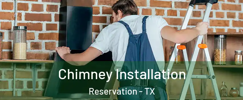 Chimney Installation Reservation - TX