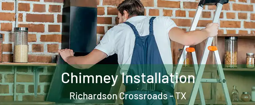 Chimney Installation Richardson Crossroads - TX
