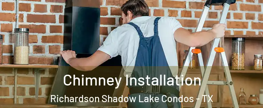 Chimney Installation Richardson Shadow Lake Condos - TX
