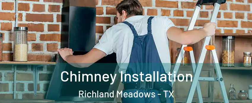 Chimney Installation Richland Meadows - TX