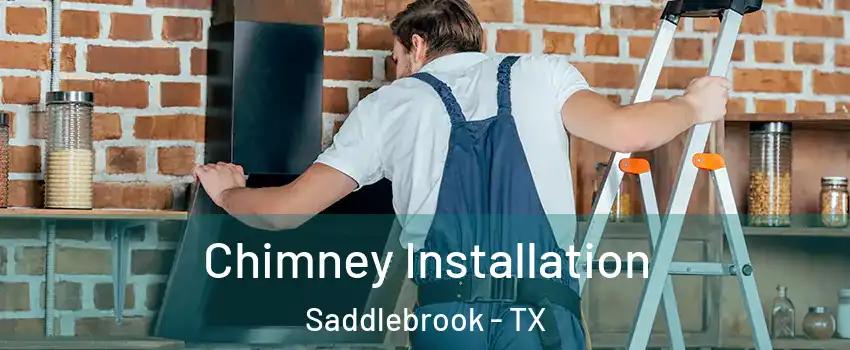 Chimney Installation Saddlebrook - TX