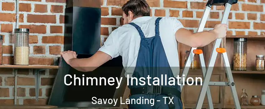Chimney Installation Savoy Landing - TX