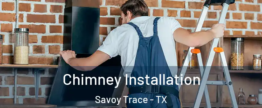Chimney Installation Savoy Trace - TX