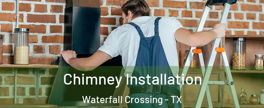 Chimney Installation Waterfall Crossing - TX