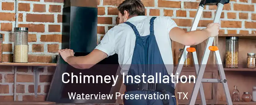 Chimney Installation Waterview Preservation - TX