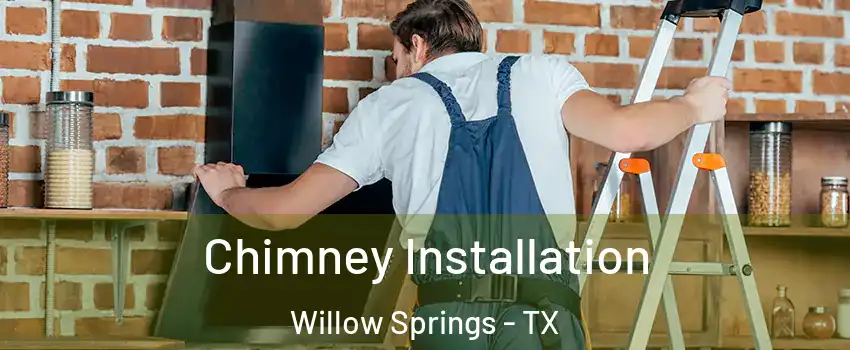 Chimney Installation Willow Springs - TX