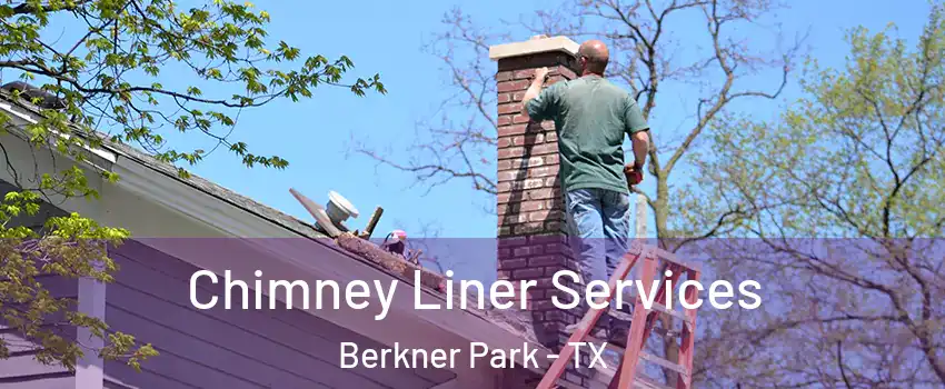 Chimney Liner Services Berkner Park - TX