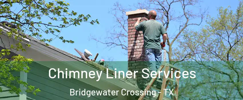 Chimney Liner Services Bridgewater Crossing - TX