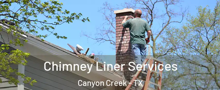 Chimney Liner Services Canyon Creek - TX