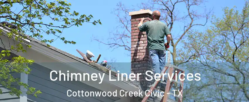 Chimney Liner Services Cottonwood Creek Civic - TX