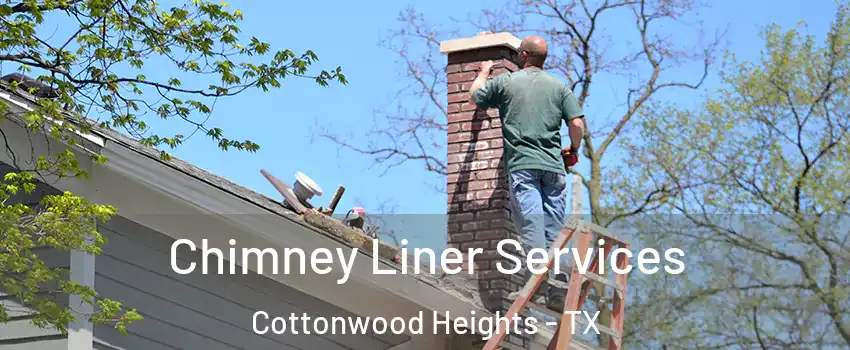 Chimney Liner Services Cottonwood Heights - TX