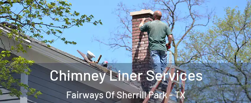 Chimney Liner Services Fairways Of Sherrill Park - TX