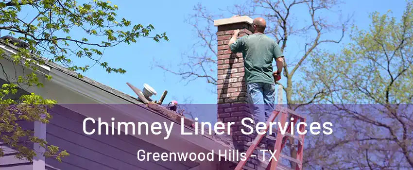 Chimney Liner Services Greenwood Hills - TX