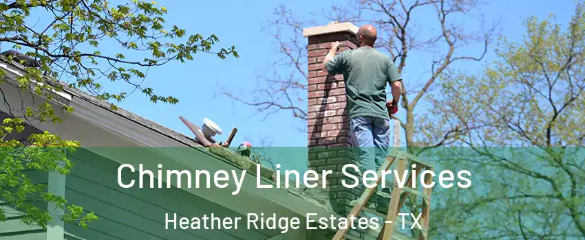 Chimney Liner Services Heather Ridge Estates - TX