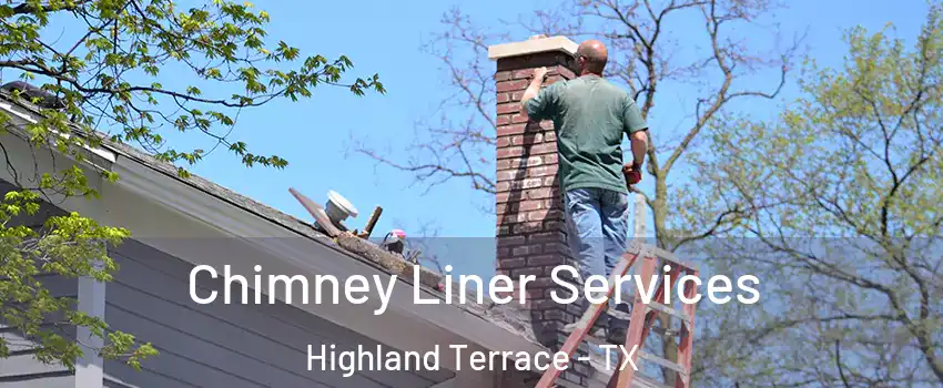 Chimney Liner Services Highland Terrace - TX