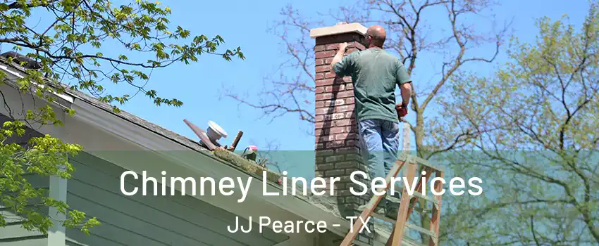 Chimney Liner Services JJ Pearce - TX