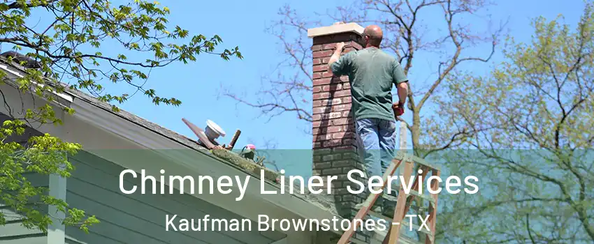 Chimney Liner Services Kaufman Brownstones - TX