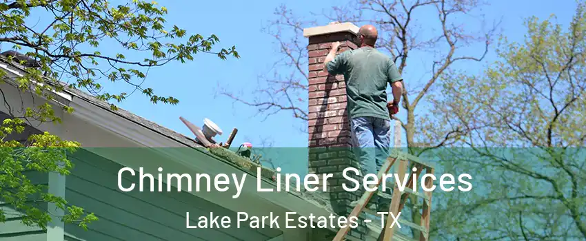 Chimney Liner Services Lake Park Estates - TX