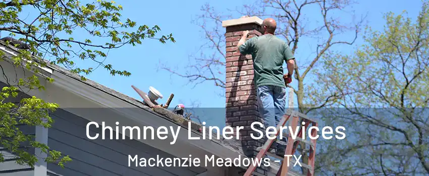 Chimney Liner Services Mackenzie Meadows - TX