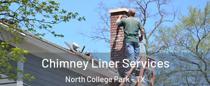 Chimney Liner Services North College Park - TX