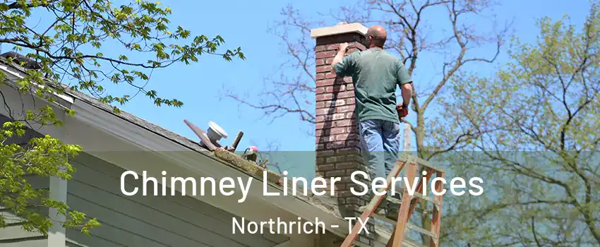 Chimney Liner Services Northrich - TX