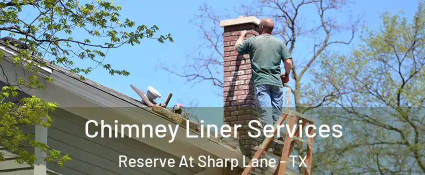 Chimney Liner Services Reserve At Sharp Lane - TX