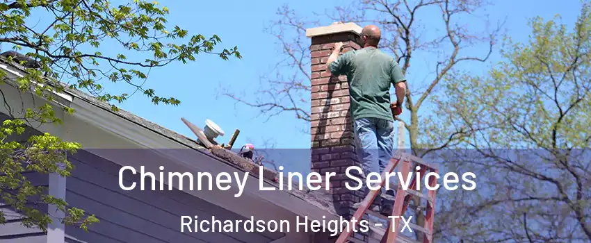 Chimney Liner Services Richardson Heights - TX