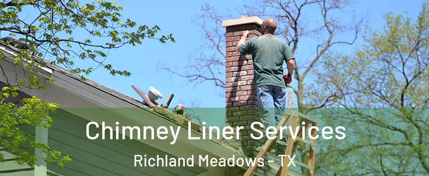 Chimney Liner Services Richland Meadows - TX