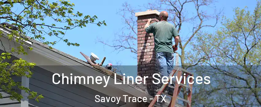 Chimney Liner Services Savoy Trace - TX