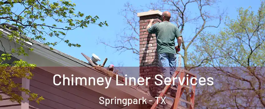 Chimney Liner Services Springpark - TX