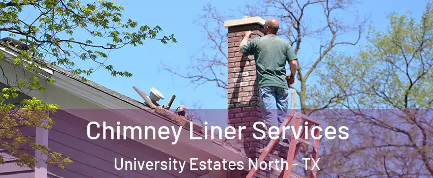 Chimney Liner Services University Estates North - TX