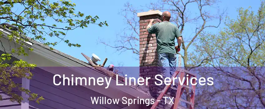 Chimney Liner Services Willow Springs - TX