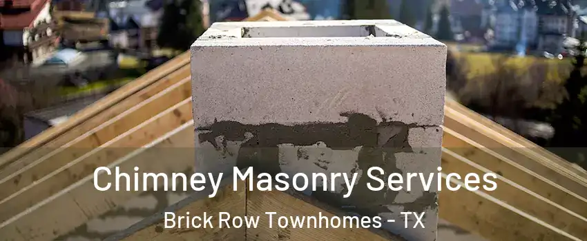 Chimney Masonry Services Brick Row Townhomes - TX